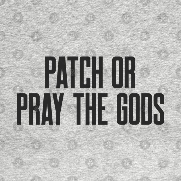 Cybersecurity Patch or Pray the Gods Funny Slogan by FSEstyle